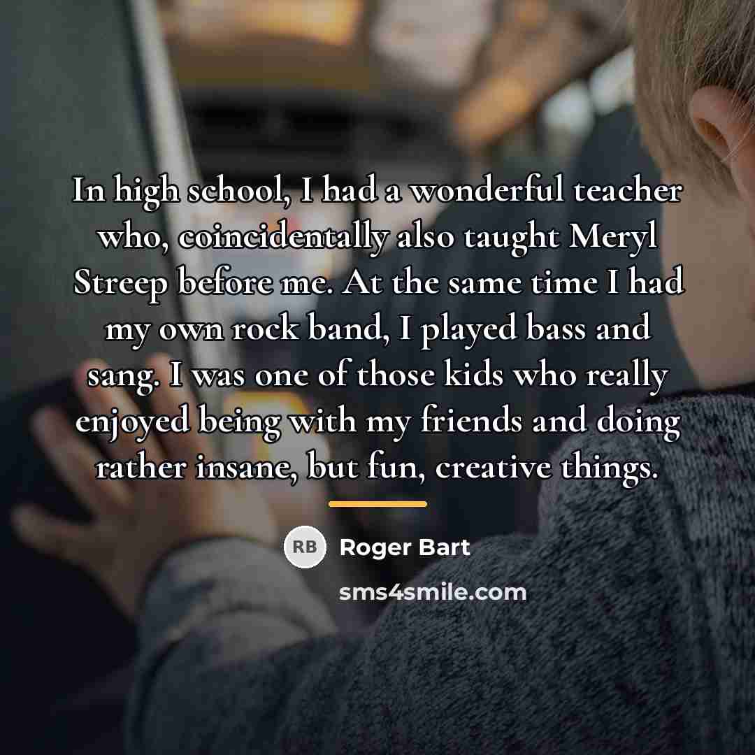 “In high school, I had a wonderful teacher who, coincidentally…” quote by Roger Bart