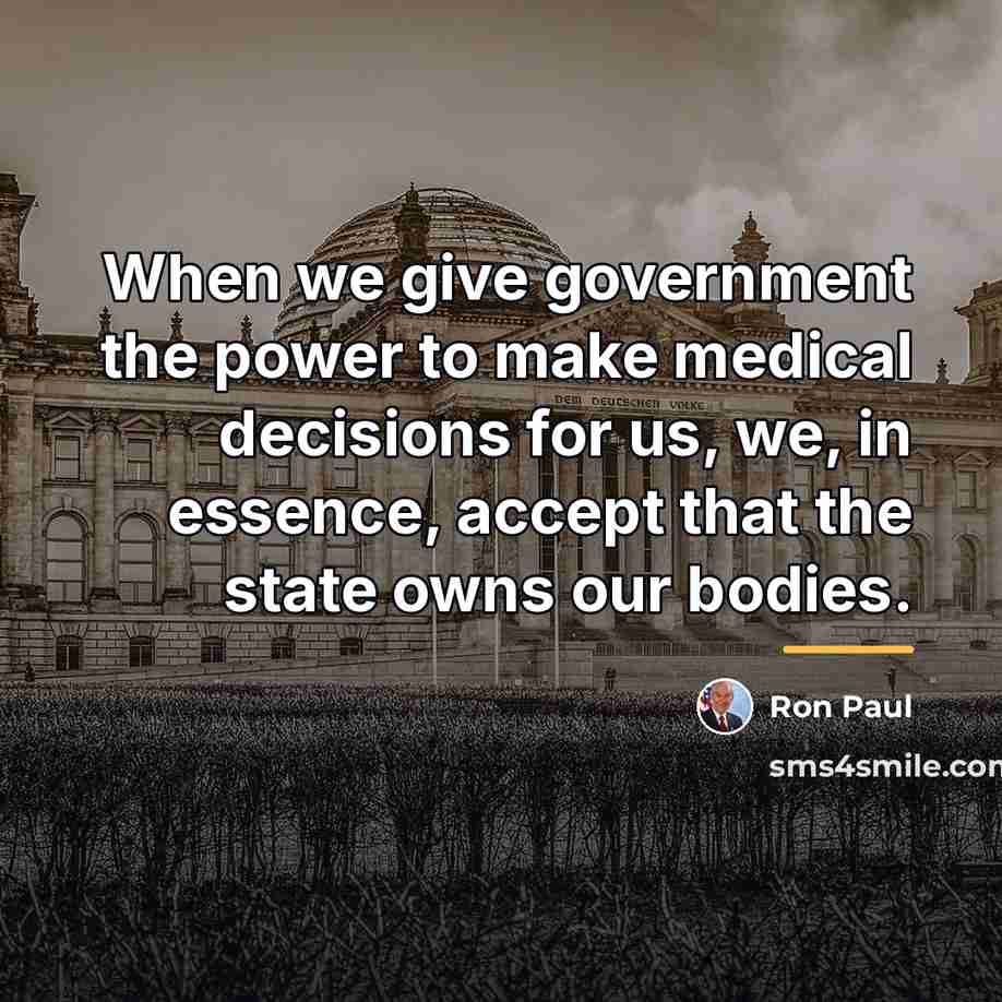 “When we give government the power to make medical decisions…” quote by Ron Paul