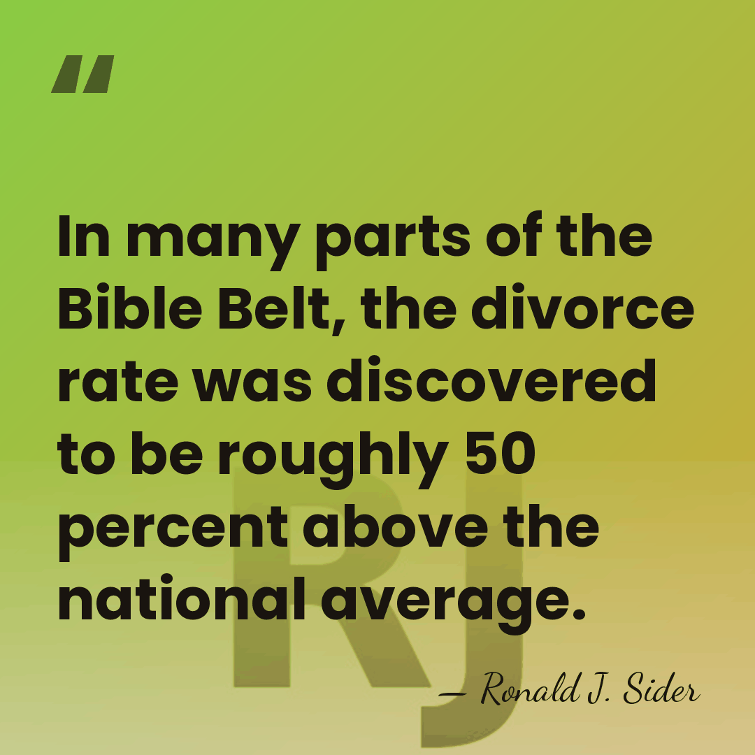 In many parts of the Bible Belt, the divorce rate was discovered&hellip; - Ronald J. Sider