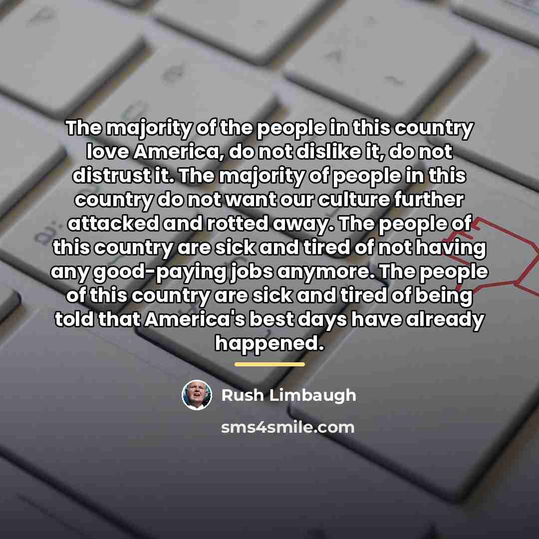 “The majority of the people in this country love America,…” quote by Rush Limbaugh