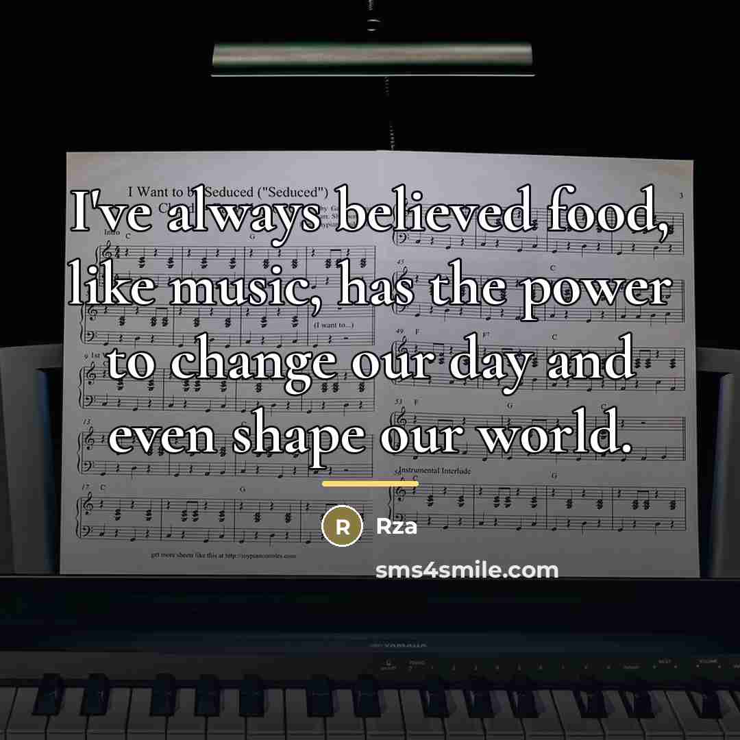 “I've always believed food, like music, has the power to…” quote by Rza
