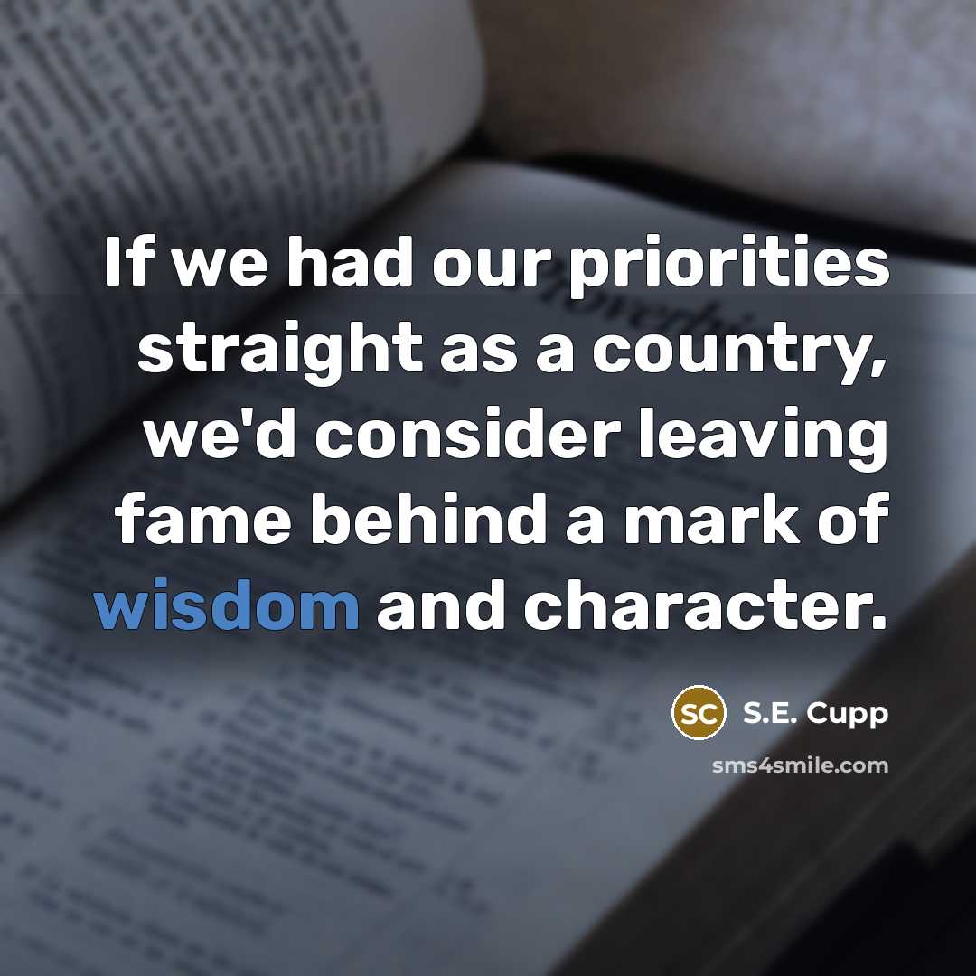 “If we had our priorities straight as a country, we'd…” quote by S.E. Cupp