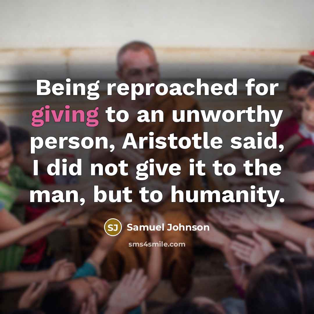 “Being reproached for giving to an unworthy person, Aristotle said,…” quote by Samuel Johnson