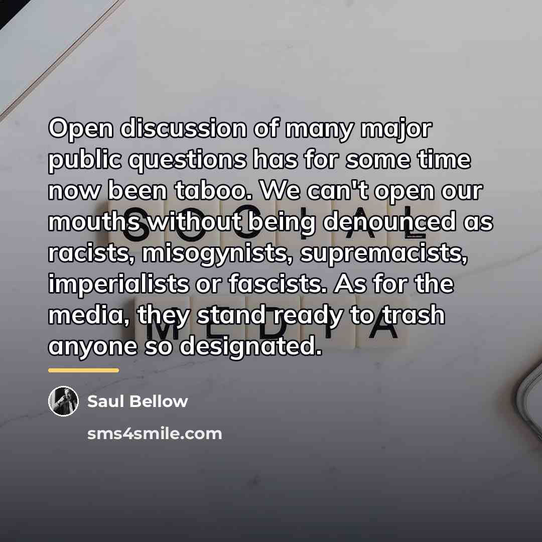 “Open discussion of many major public questions has for some…” quote by Saul Bellow