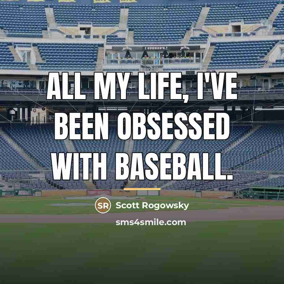 “All my life, I've been obsessed with baseball.…” quote by Scott Rogowsky
