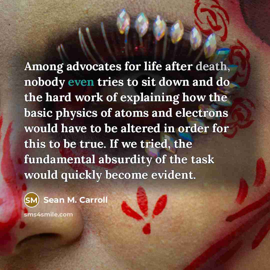 “Among advocates for life after death, nobody even tries to…” quote by Sean M. Carroll