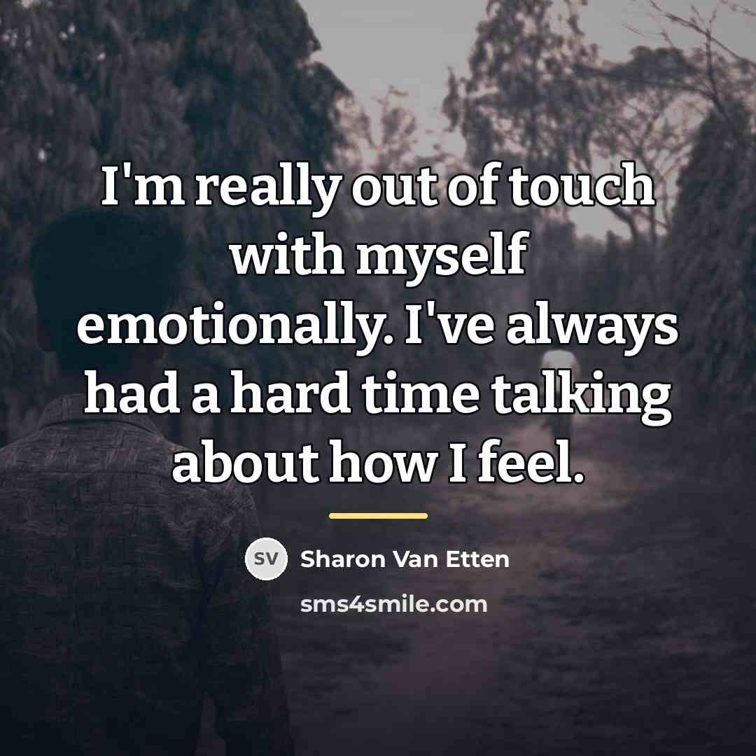 “I'm really out of touch with myself emotionally. I've always…” quote by Sharon Van Etten