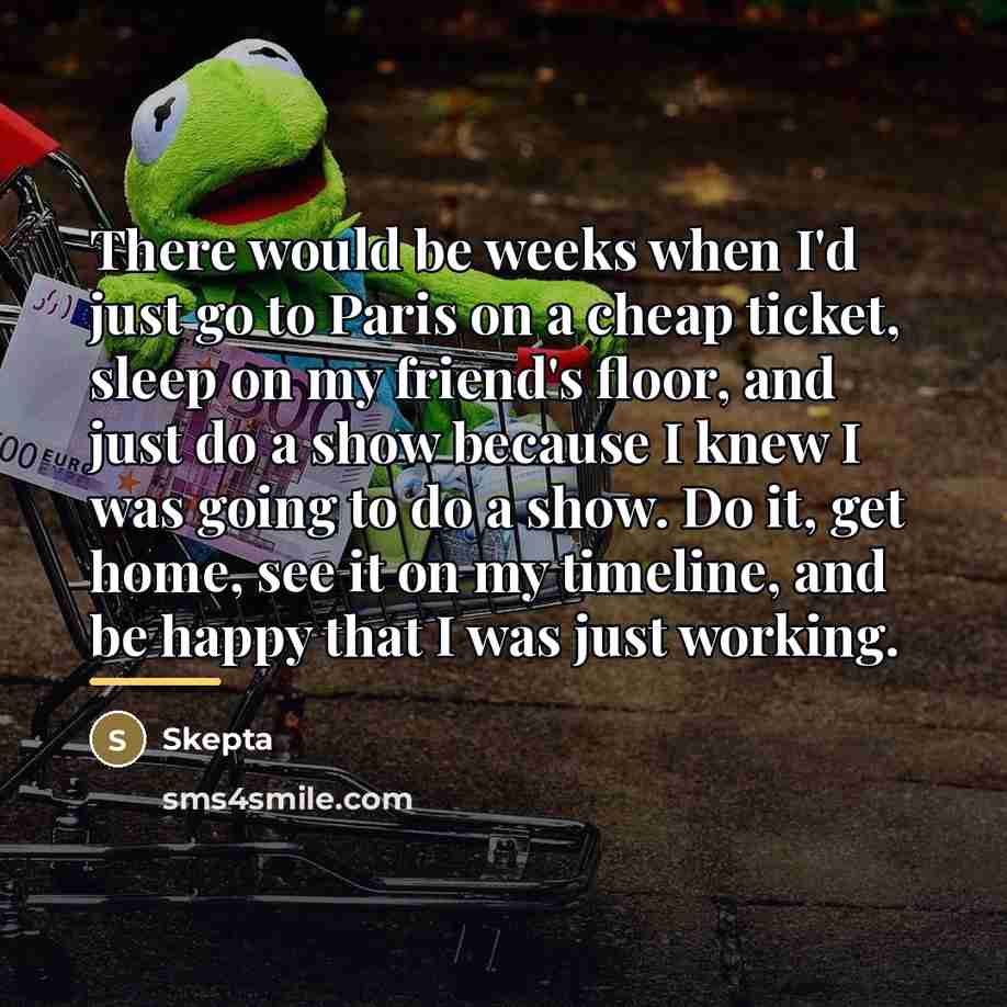 “There would be weeks when I'd just go to Paris…” quote by Skepta