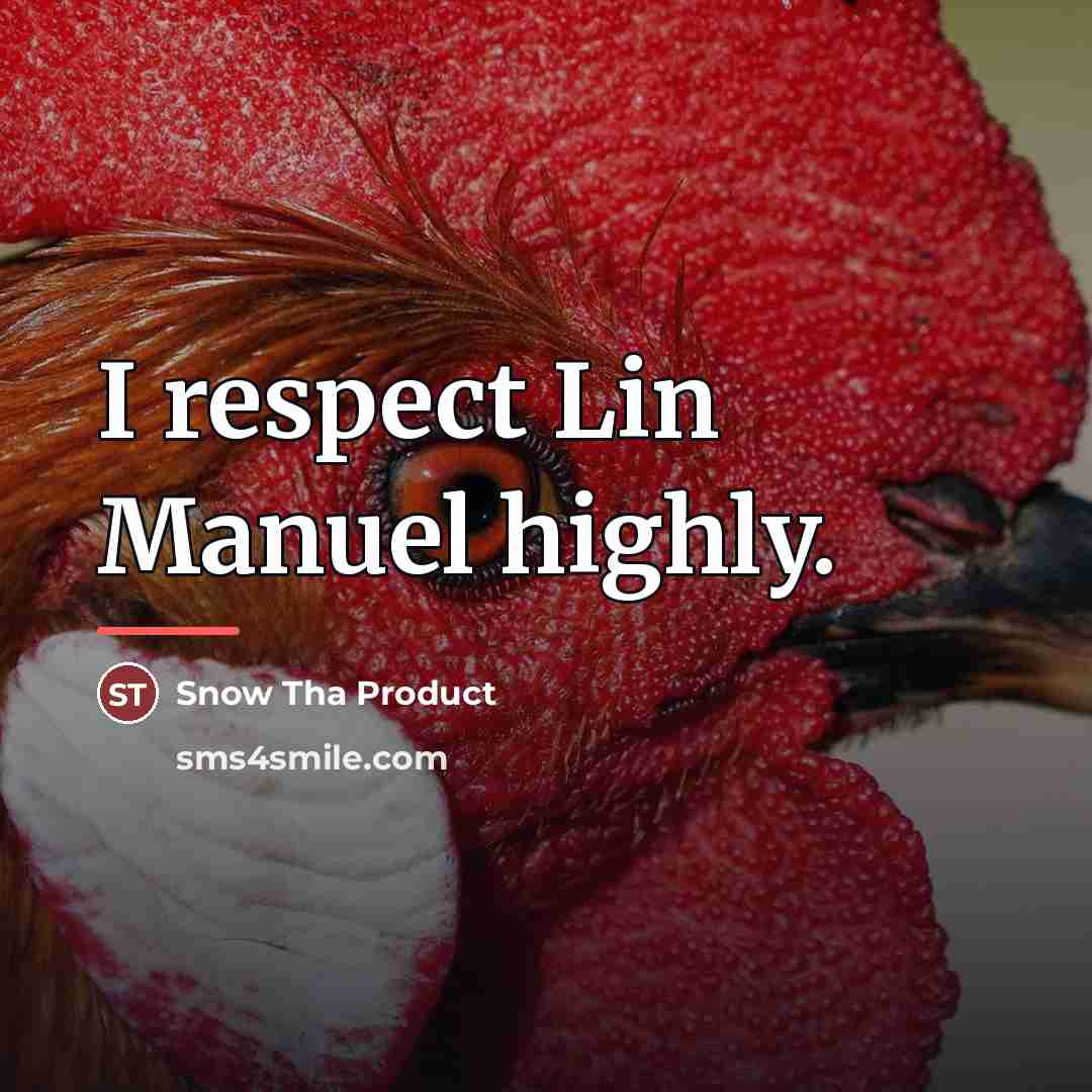 “I respect Lin Manuel highly.…” quote by Snow Tha Product