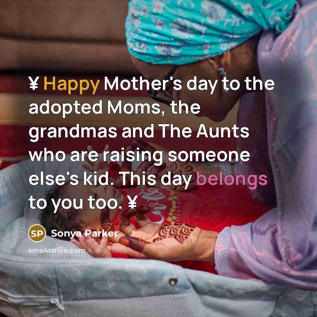 “¥ Happy Mother's day to the adopted Moms, the grandmas…” quote by SONYA PARKER