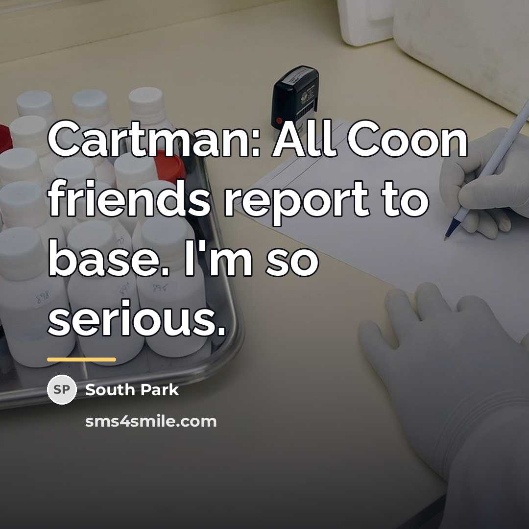 “Cartman: All Coon friends report to base. I'm so serious.…” quote by South Park