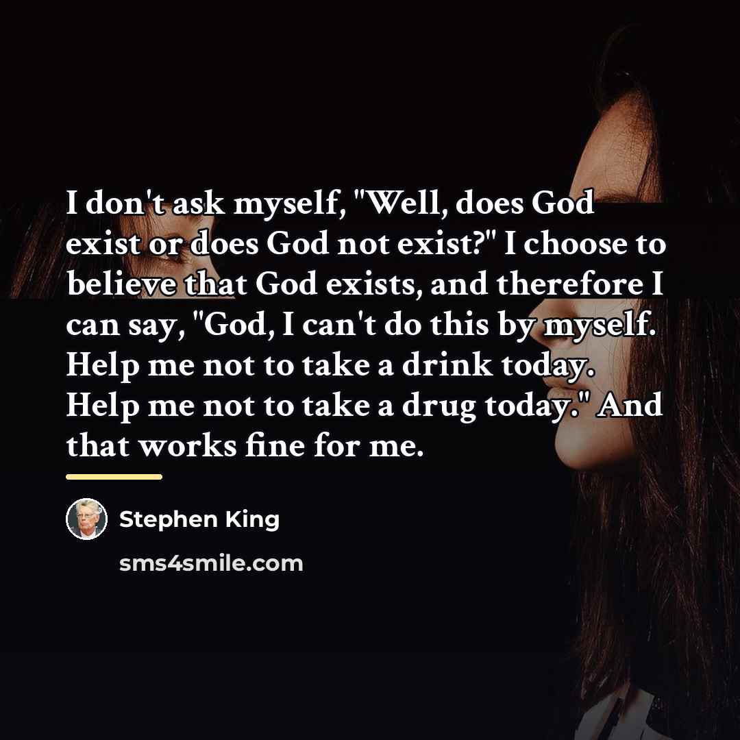 “I don't ask myself, "Well, does God exist or does…” quote by Stephen King