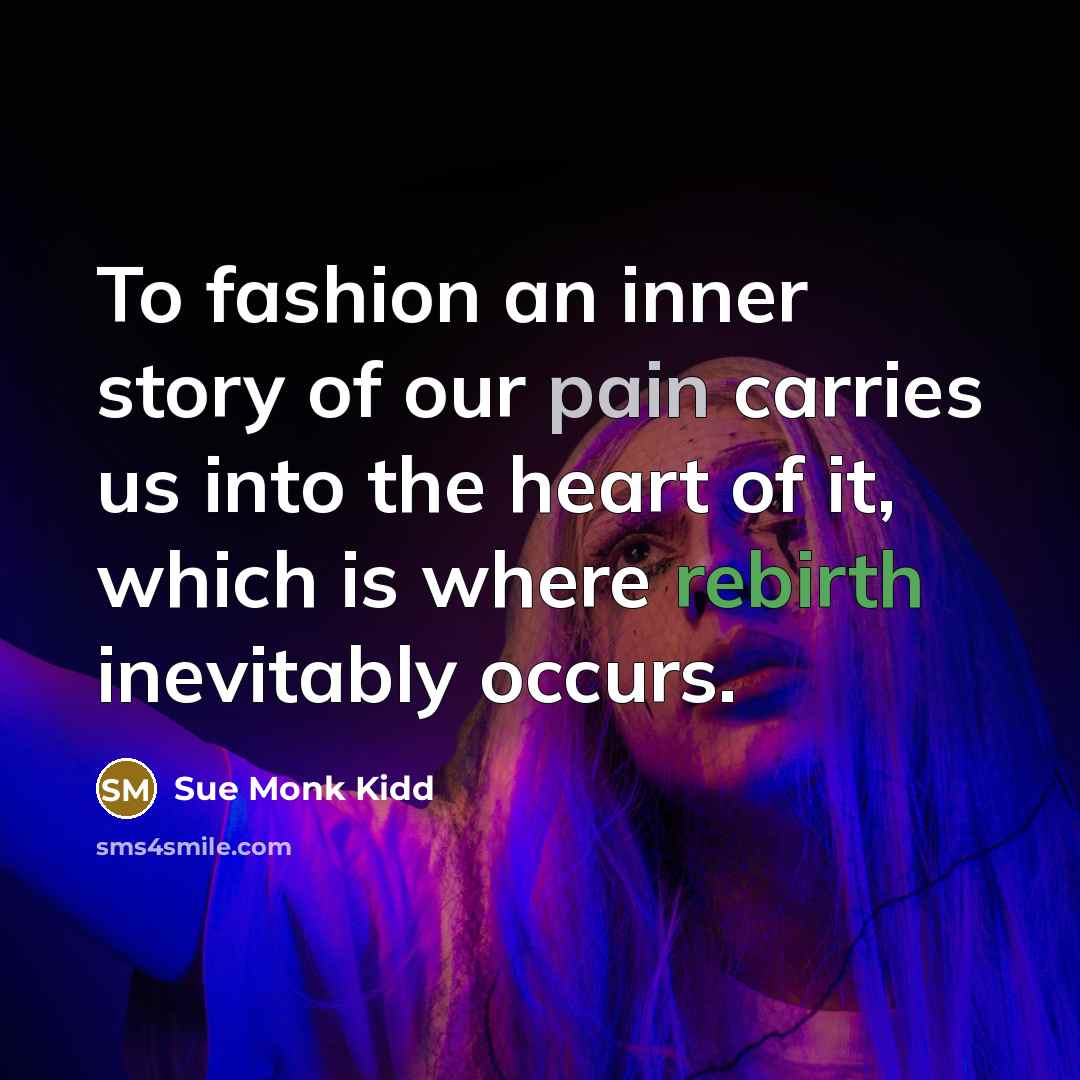 “To fashion an inner story of our pain carries us…” quote by Sue Monk Kidd