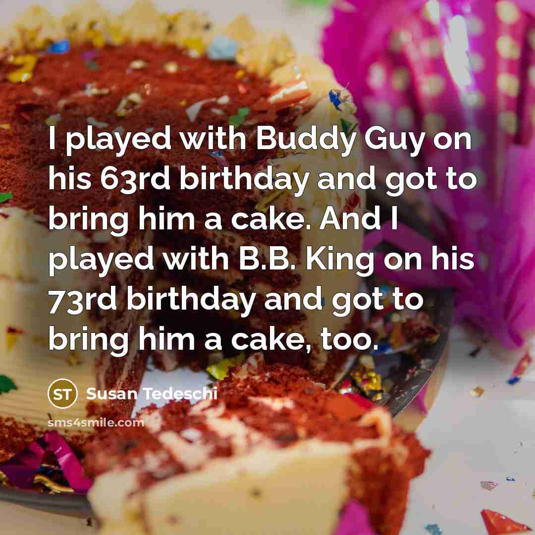 “I played with Buddy Guy on his 63rd birthday and…” quote by Susan Tedeschi
