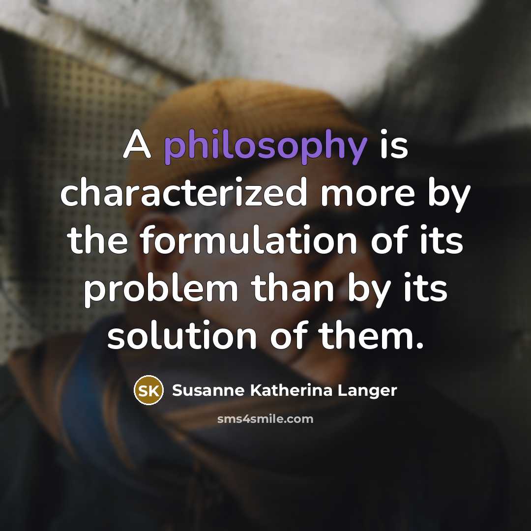 “A philosophy is characterized more by the formulation of its…” quote by Susanne Katherina Langer
