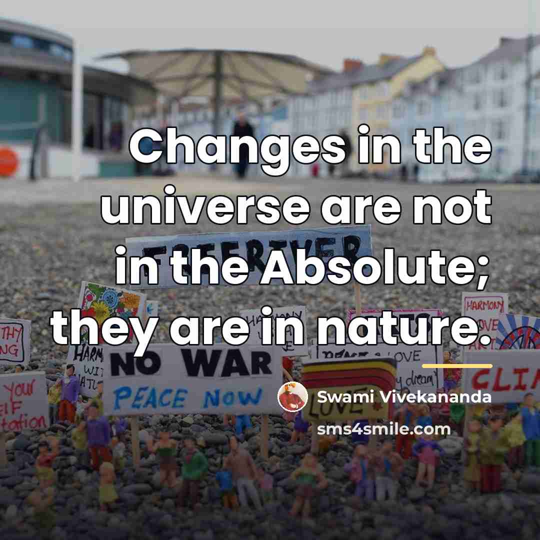 “Changes in the universe are not in the Absolute; they…” quote by Swami Vivekananda