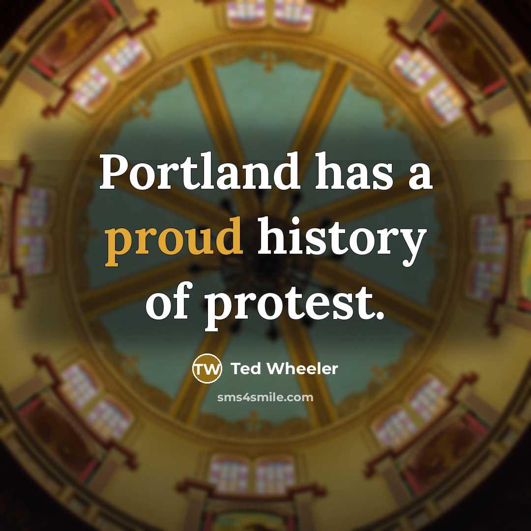 “Portland has a proud history of protest.…” quote by Ted Wheeler