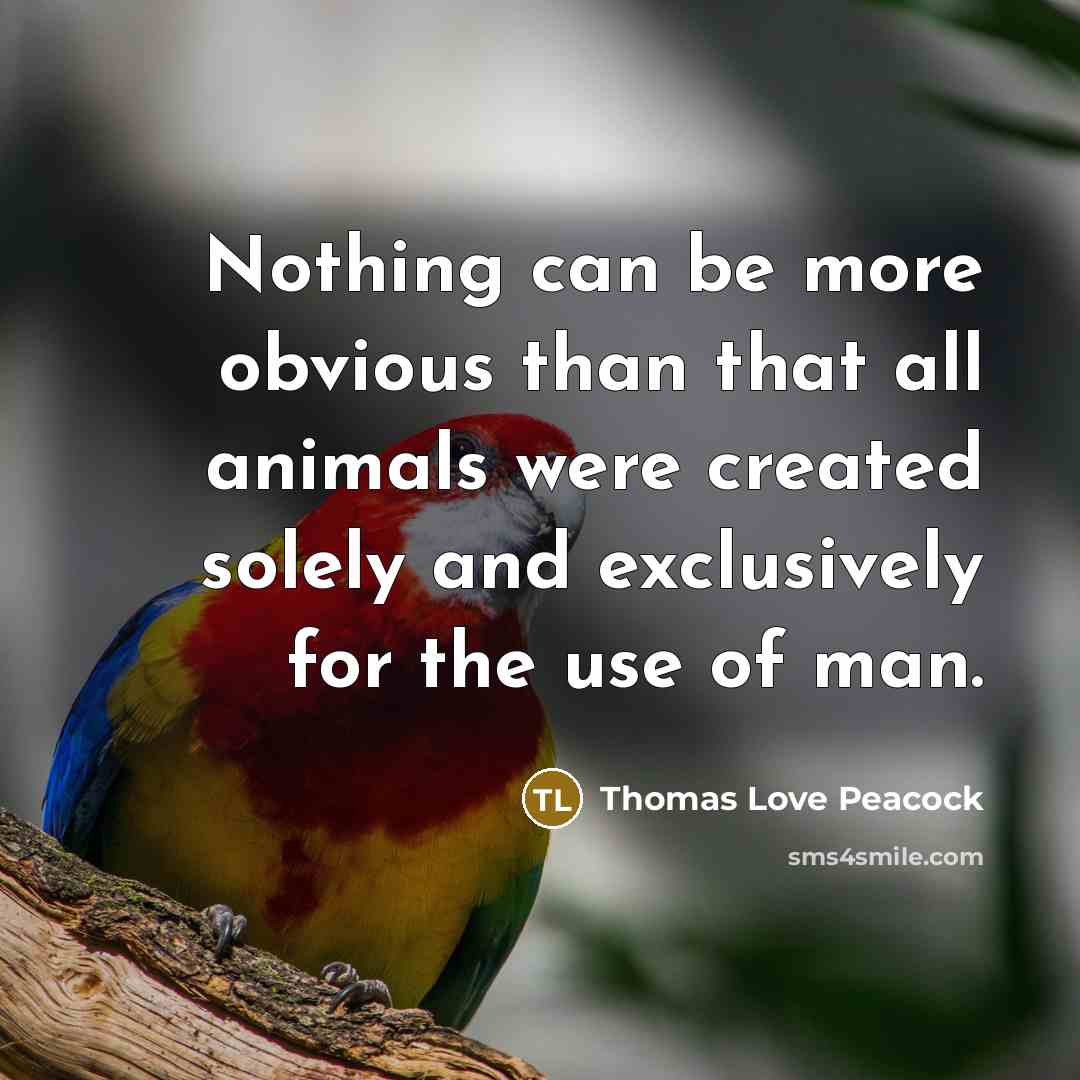 “Nothing can be more obvious than that all animals were…” quote by Thomas Love Peacock