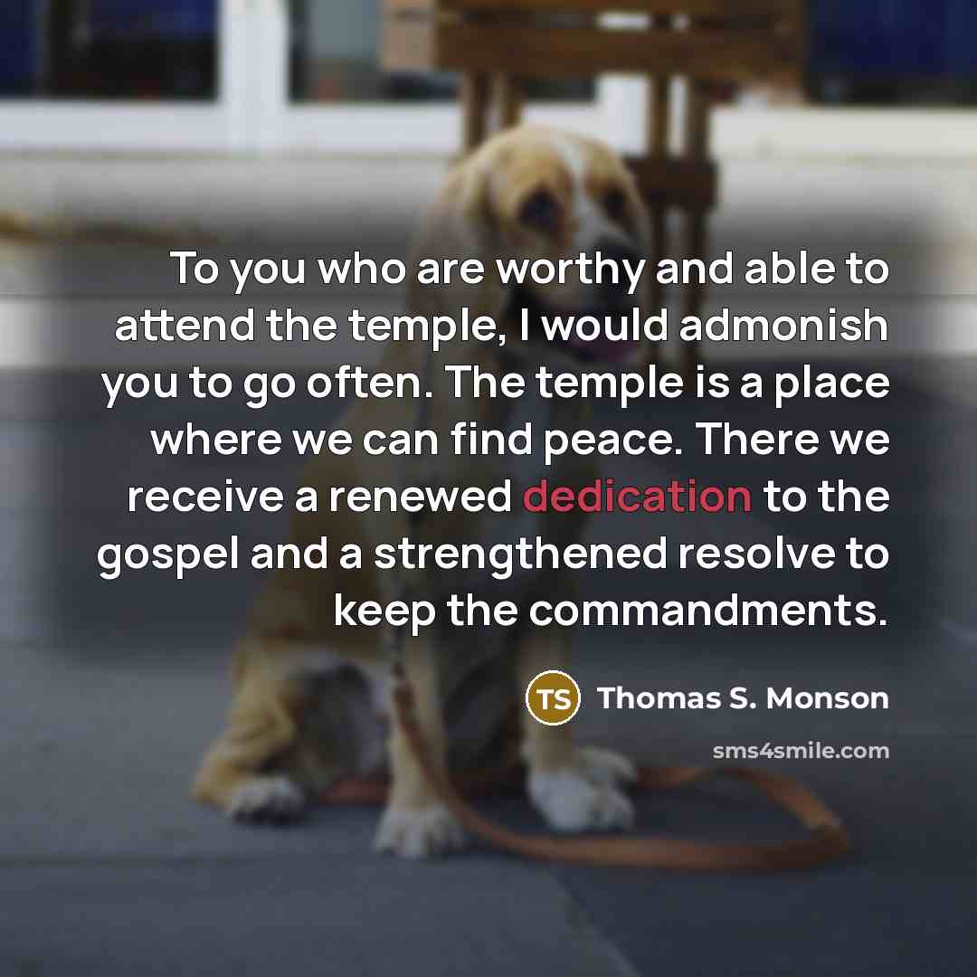 “To you who are worthy and able to attend the…” quote by Thomas S. Monson