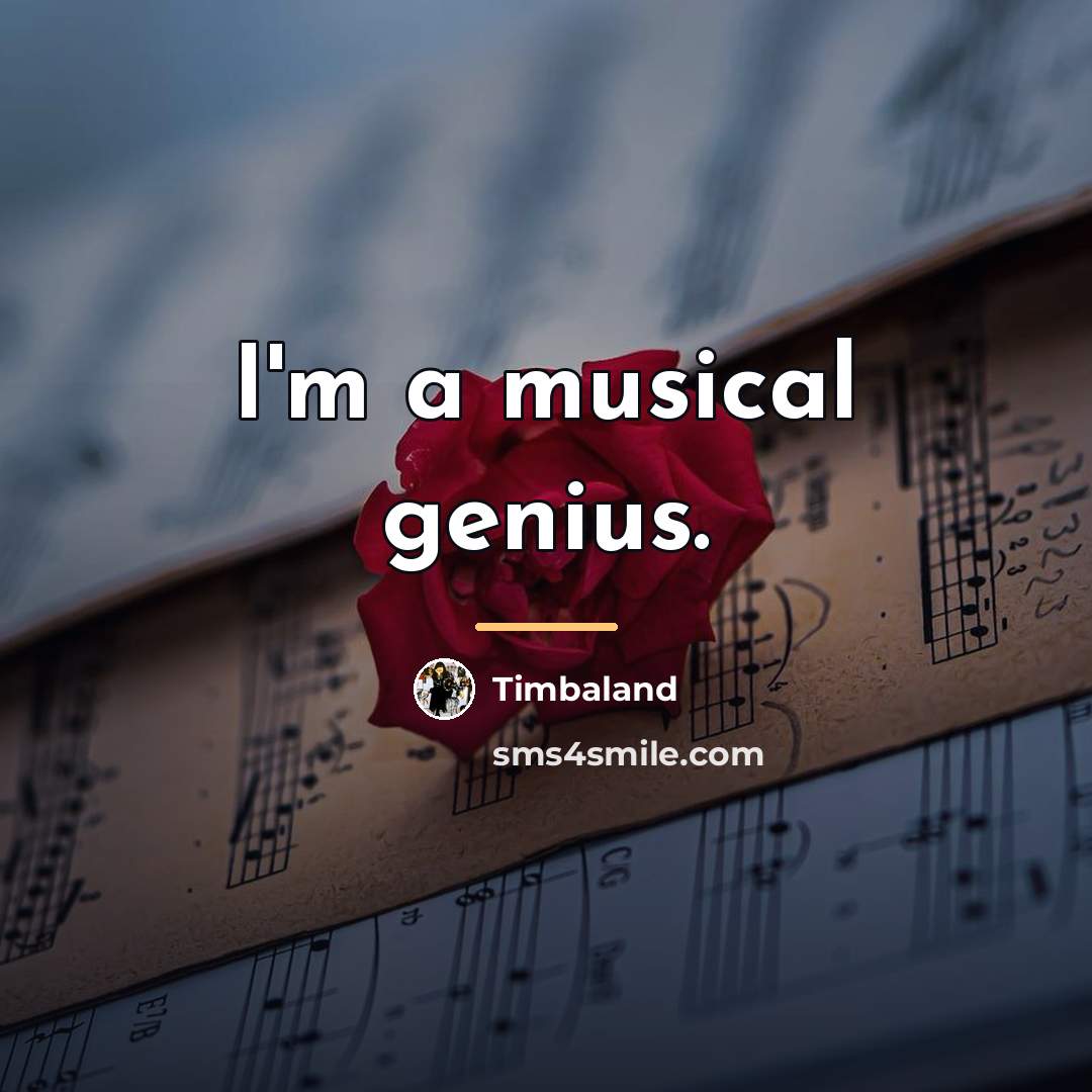 “I'm a musical genius.…” quote by Timbaland