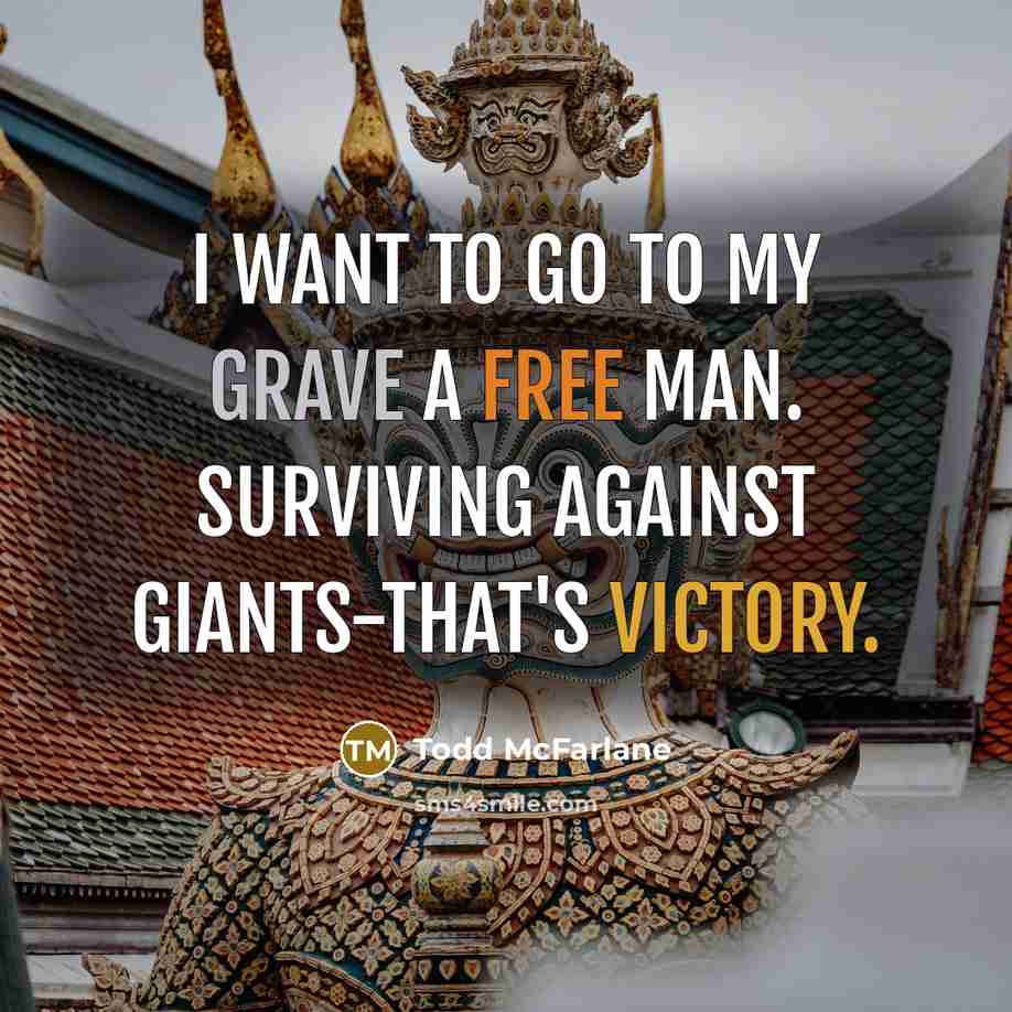 “I want to go to my grave a free man.…” quote by Todd McFarlane