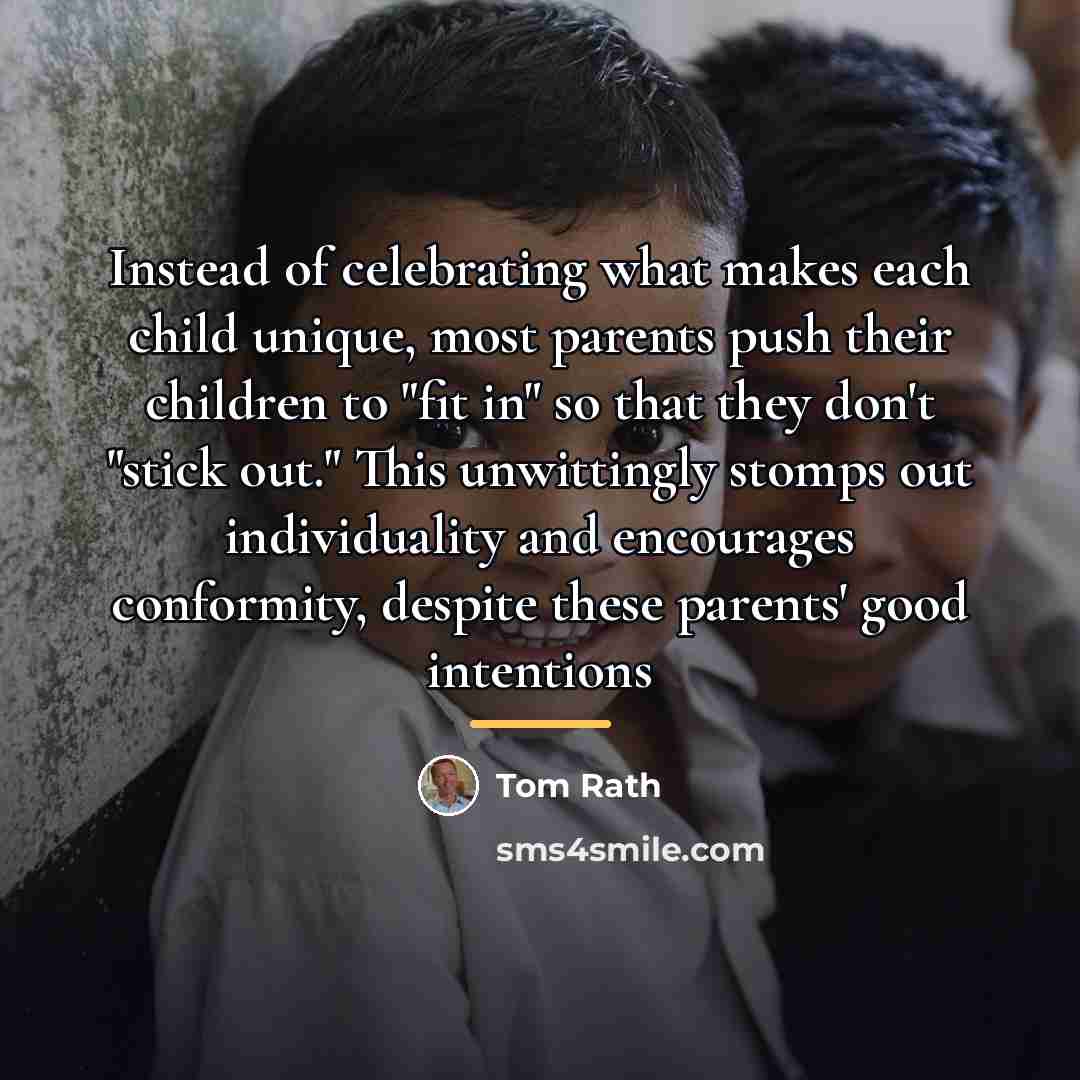 “Instead of celebrating what makes each child unique, most parents…” quote by Tom Rath