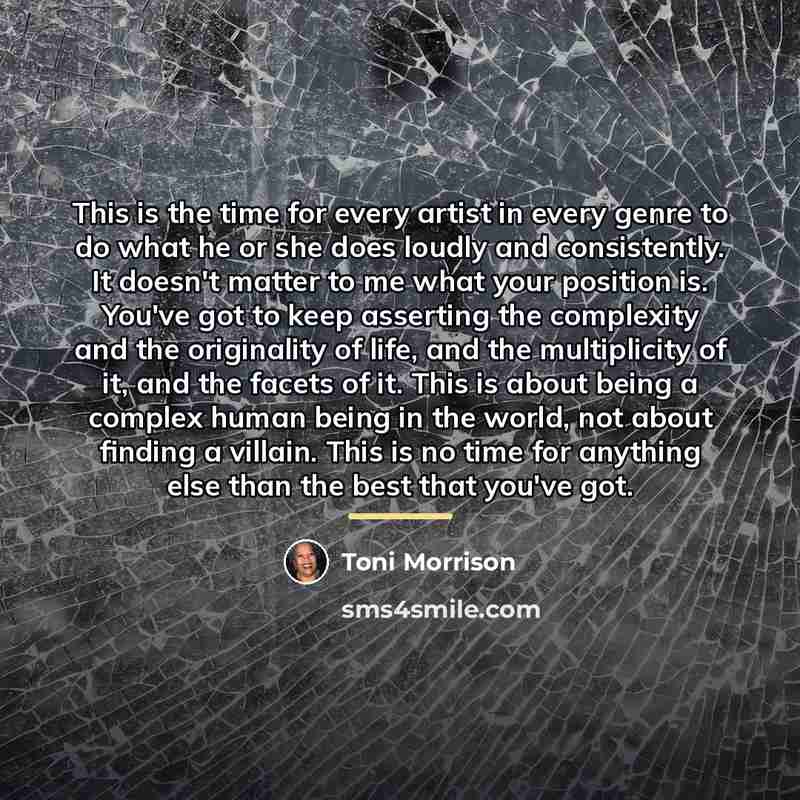 “This is the time for every artist in every genre…” quote by Toni Morrison
