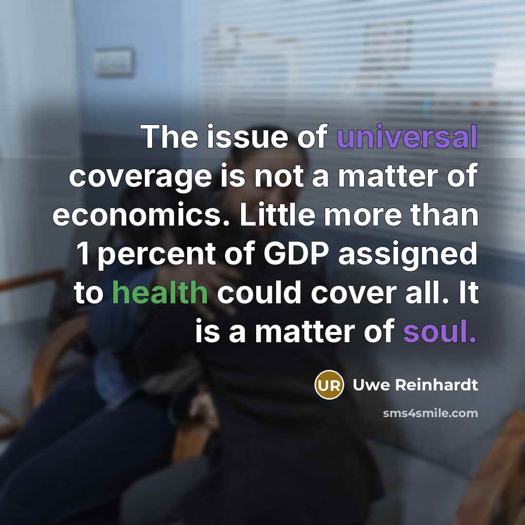 “The issue of universal coverage is not a matter of…” quote by Uwe Reinhardt