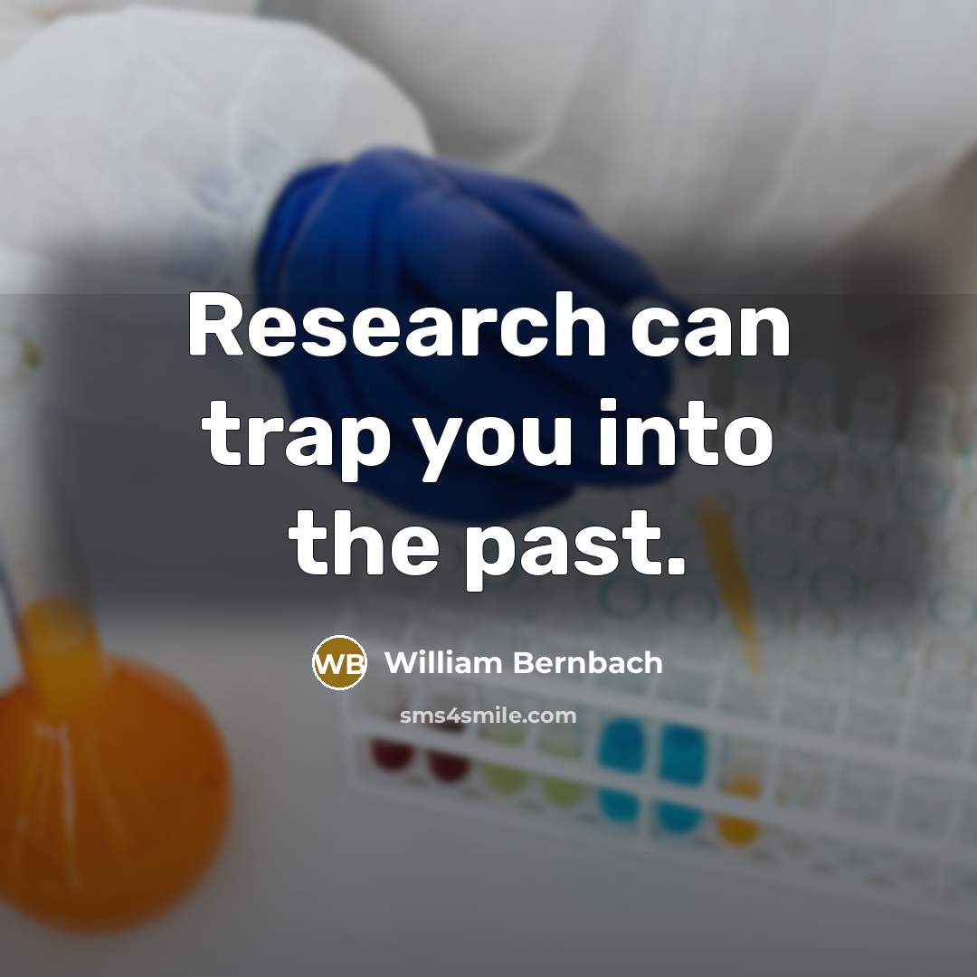 “Research can trap you into the past.…” quote by William Bernbach