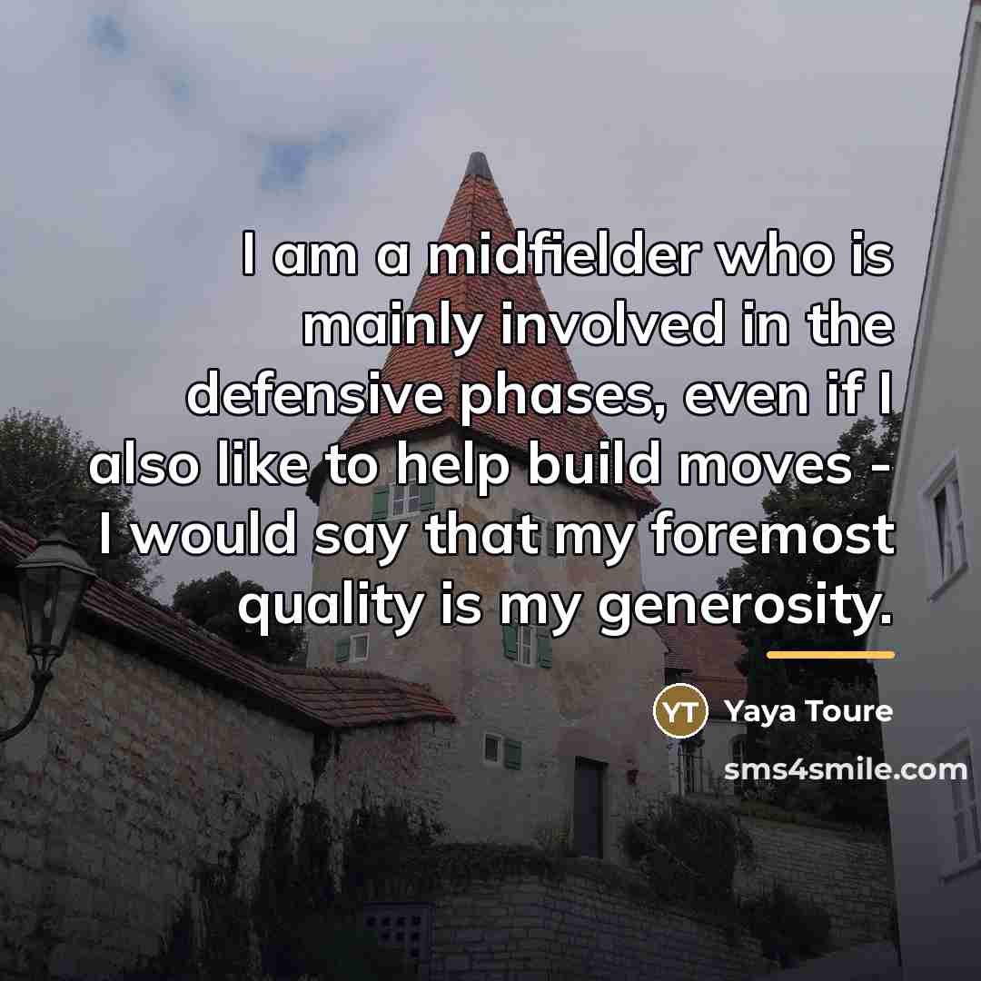 “I am a midfielder who is mainly involved in the…” quote by Yaya Toure