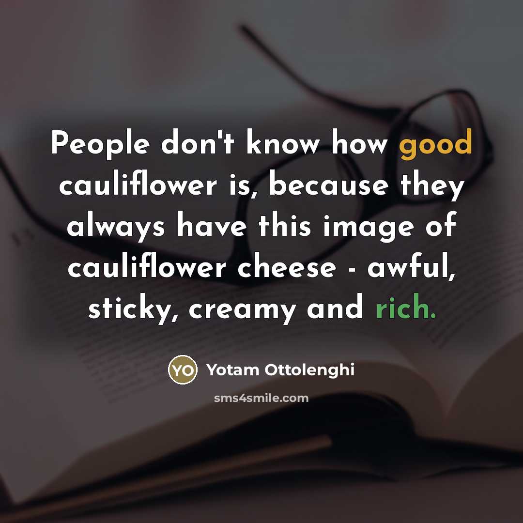 “People don't know how good cauliflower is, because they always…” quote by Yotam Ottolenghi
