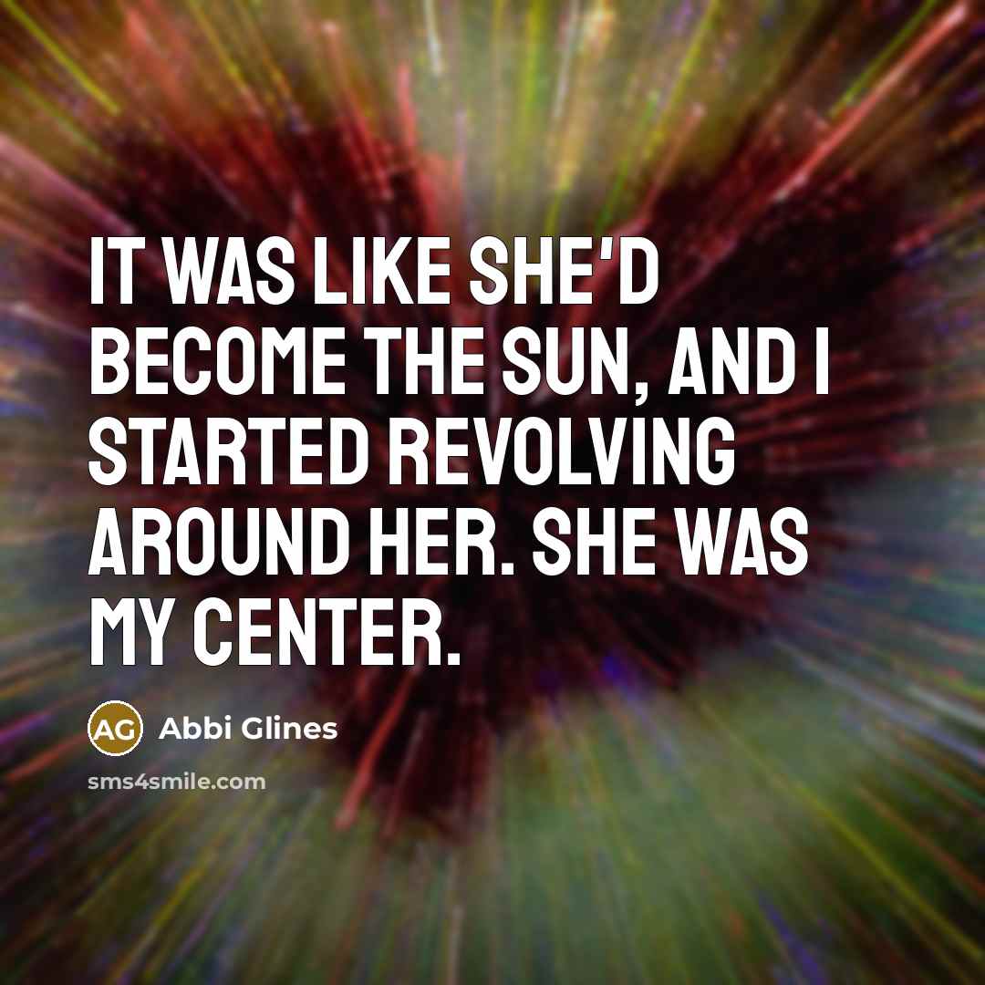 “It was like she'd become the sun, and I started…” quote by Abbi Glines