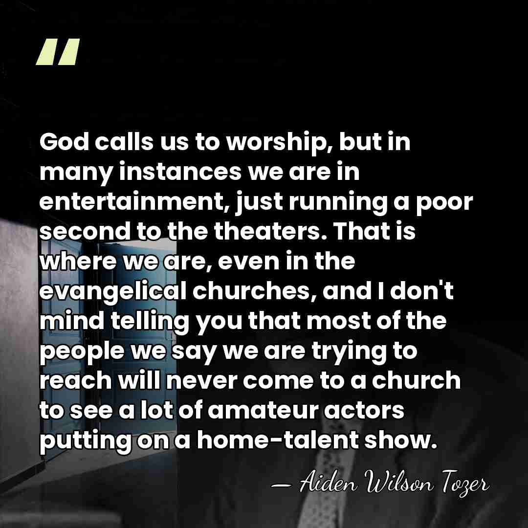 God calls us to worship, but in many instances we are in&hellip; - Aiden Wilson Tozer