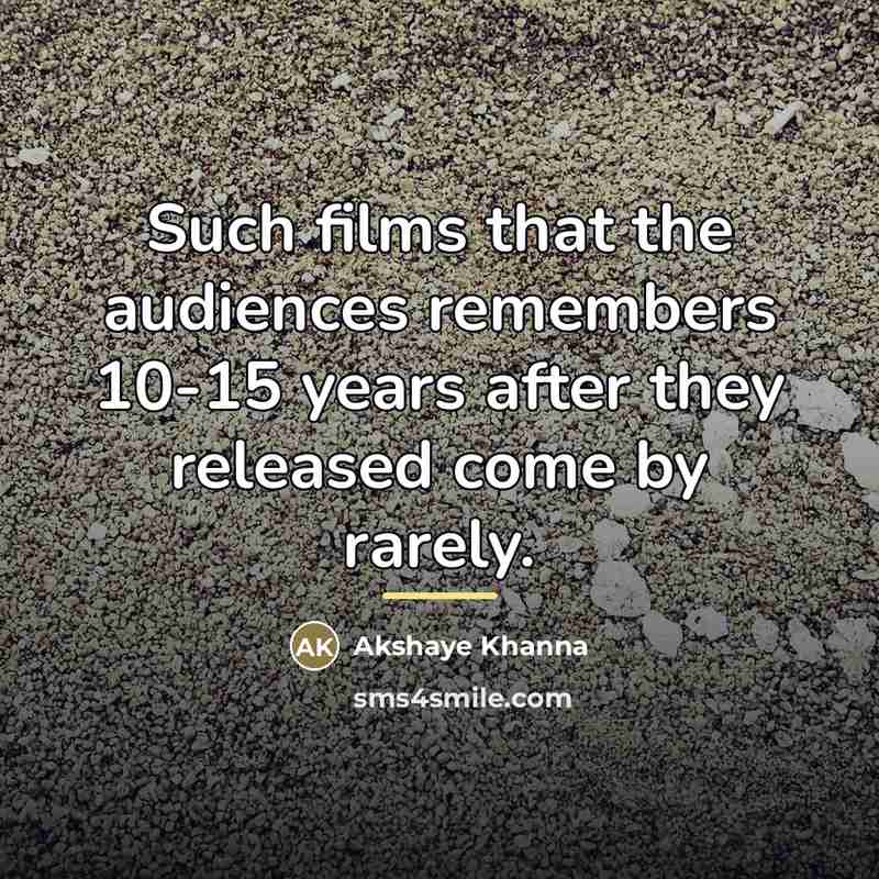 “Such films that the audiences remembers 10-15 years after they…” quote by Akshaye Khanna