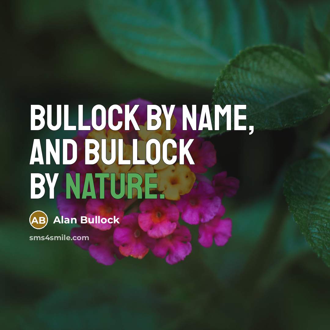 “Bullock by name, and Bullock by nature.…” quote by Alan Bullock