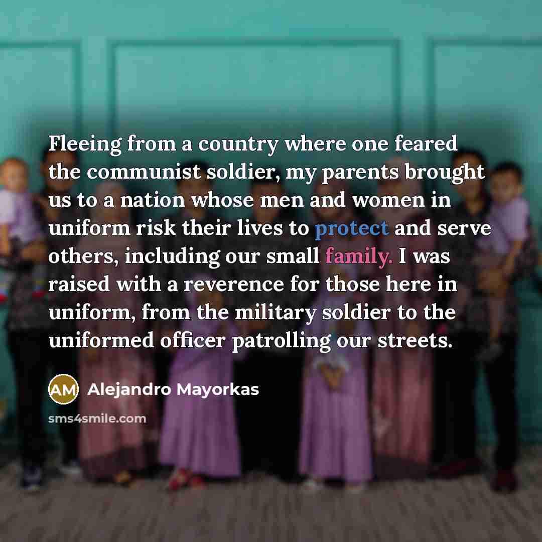 “Fleeing from a country where one feared the communist soldier,…” quote by Alejandro Mayorkas