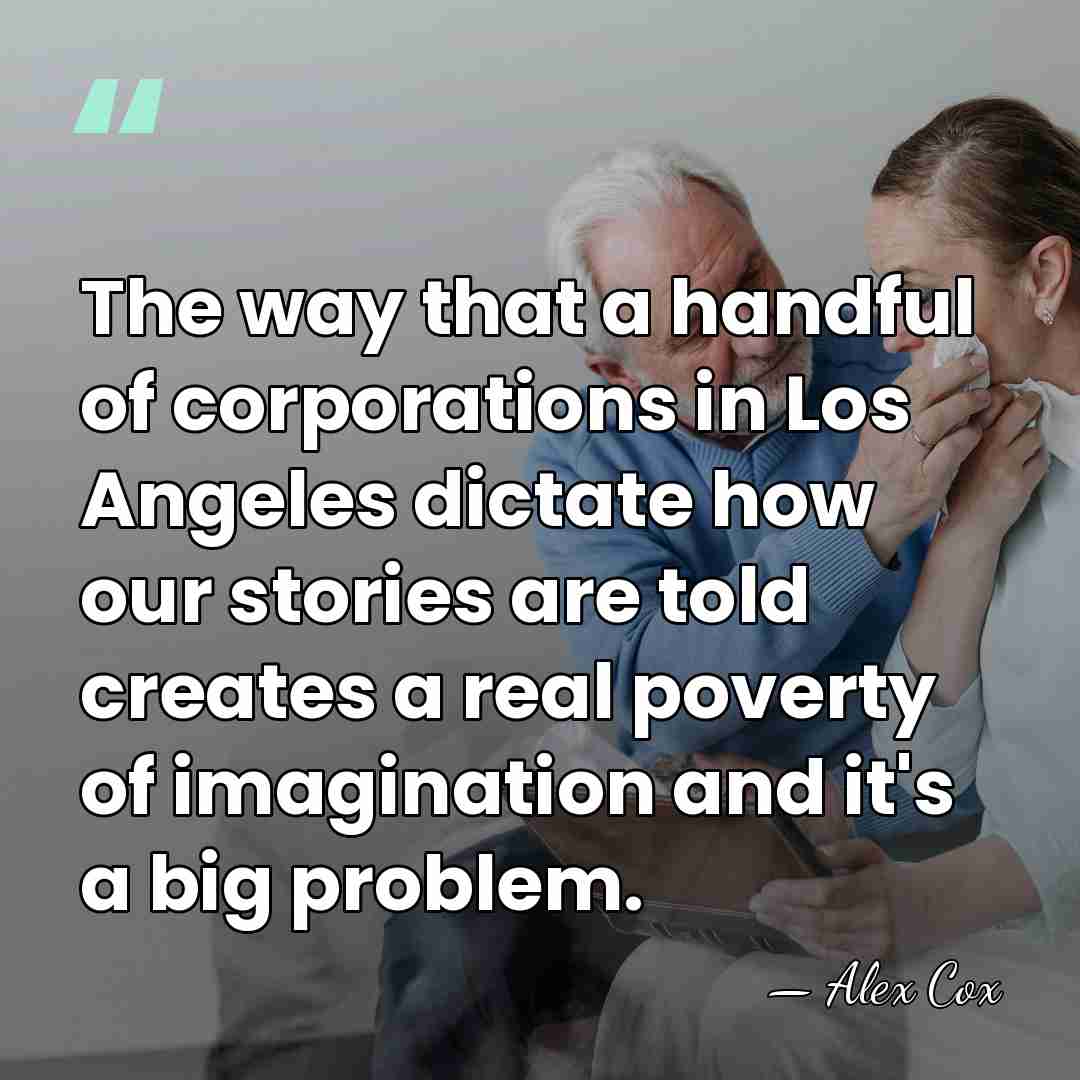 The way that a handful of corporations in Los Angeles dictate how&hellip; - Alex Cox
