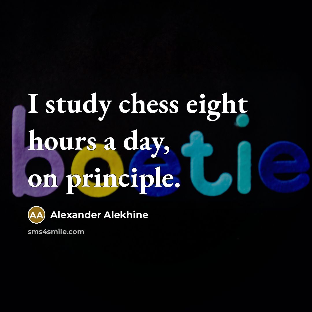 “I study chess eight hours a day, on principle.…” quote by Alexander Alekhine