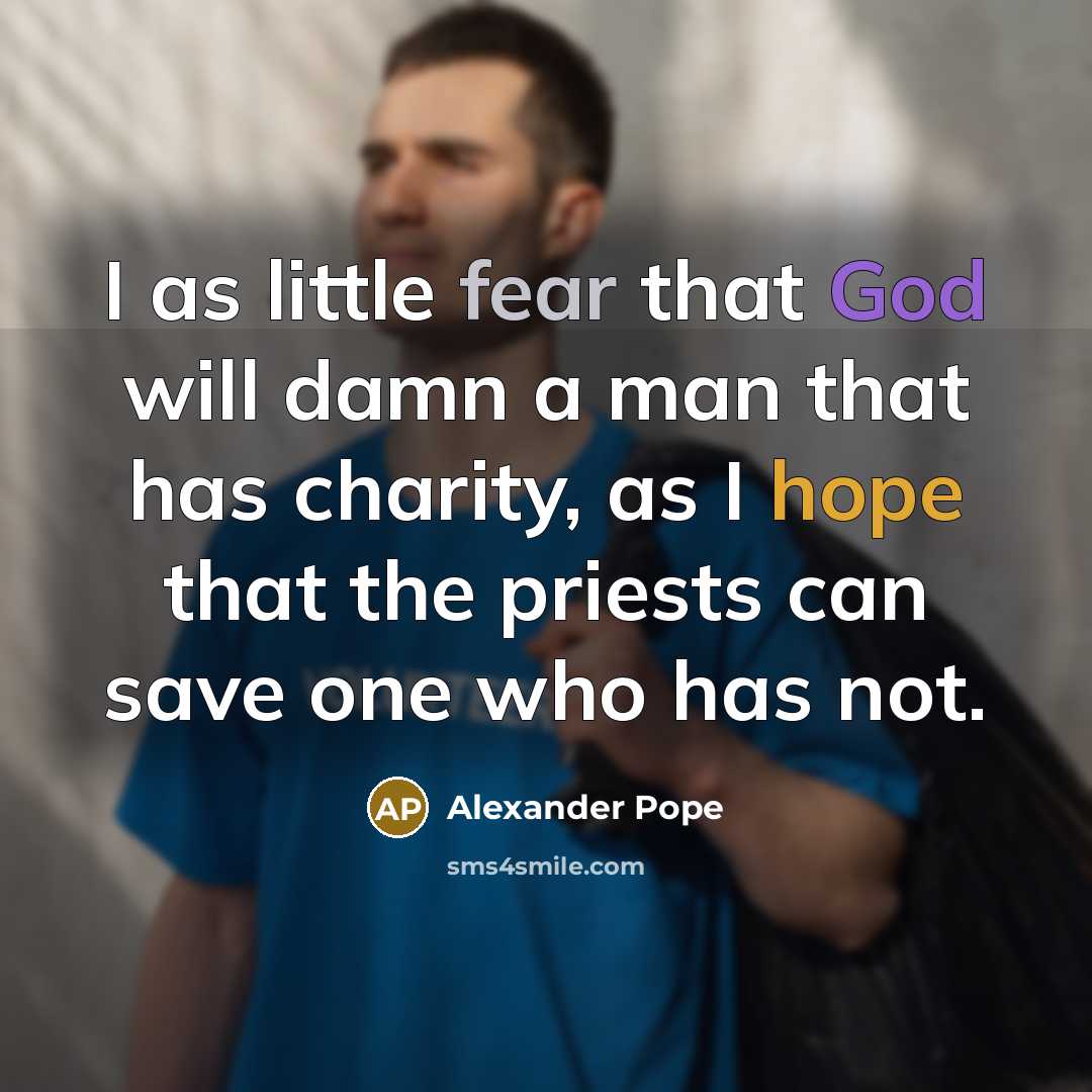 “I as little fear that God will damn a man…” quote by Alexander Pope