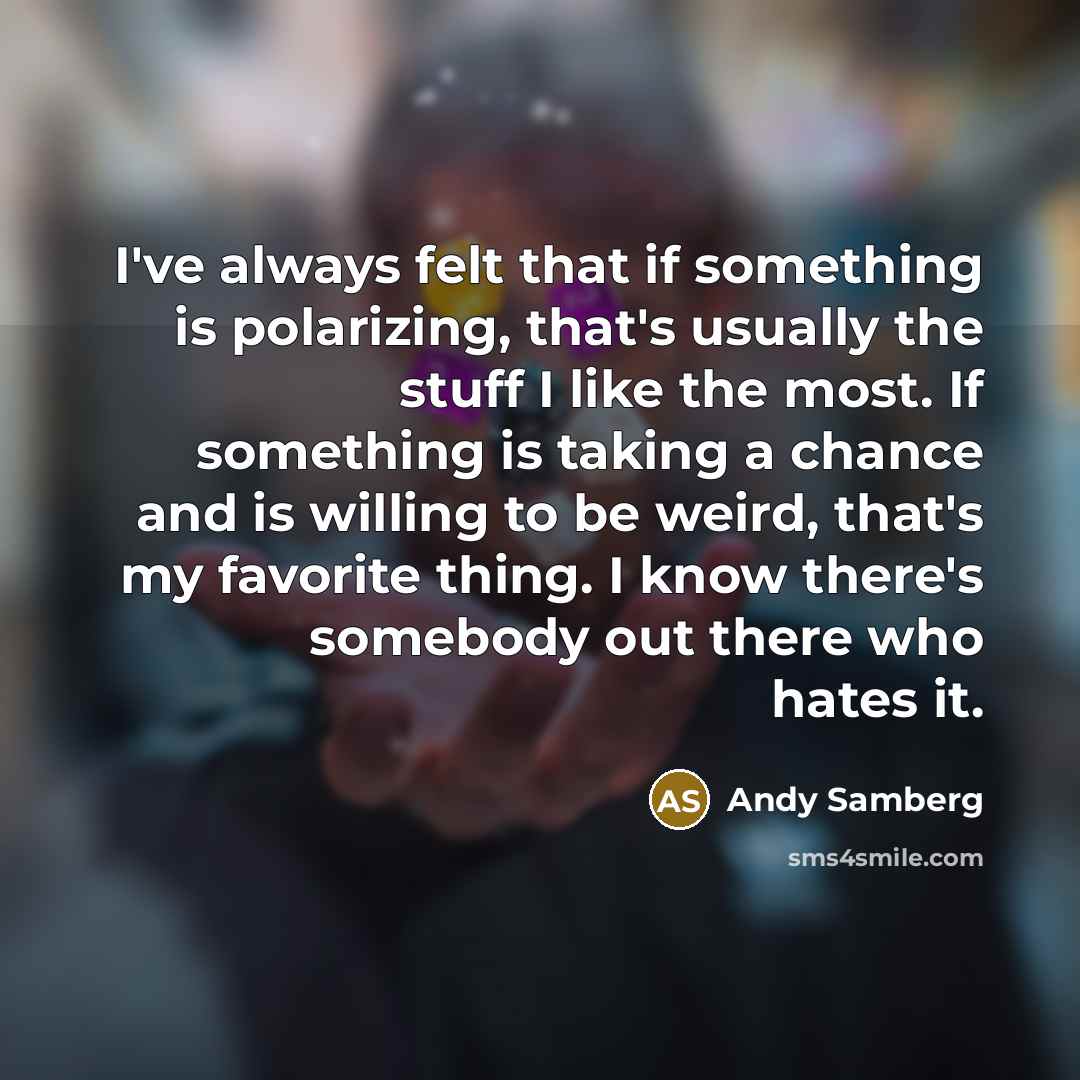 “I've always felt that if something is polarizing, that's usually…” quote by Andy Samberg