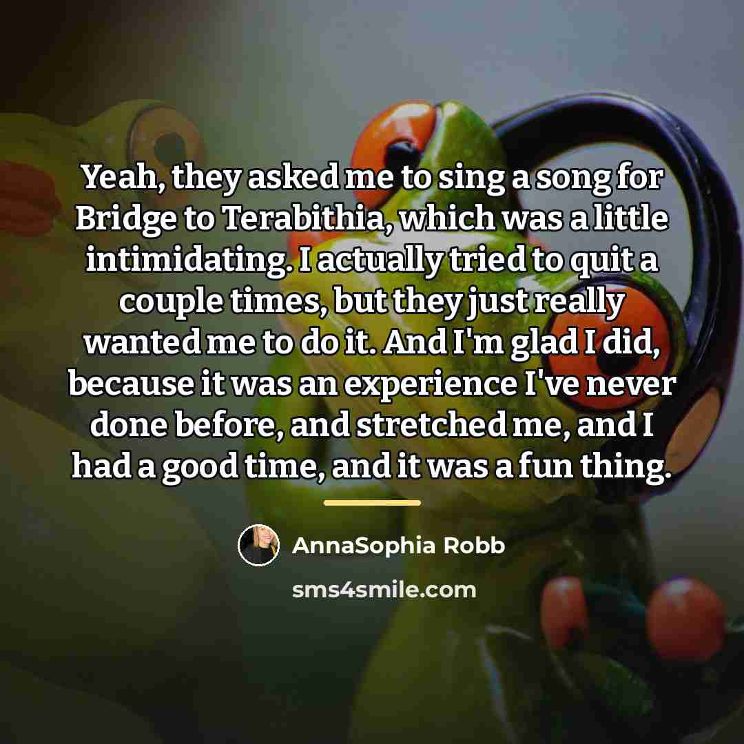 “Yeah, they asked me to sing a song for Bridge…” quote by AnnaSophia Robb