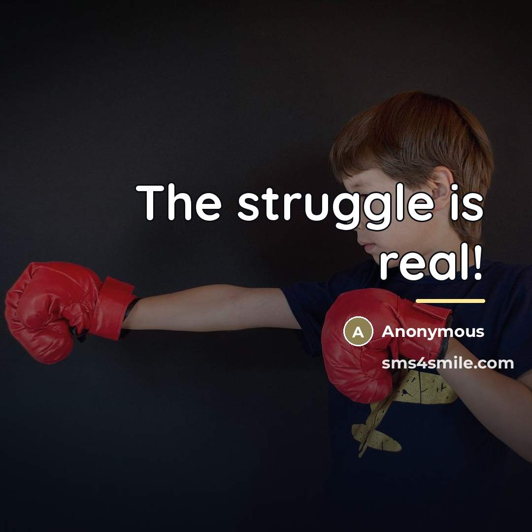 “The struggle is real!…” quote by Anonymous