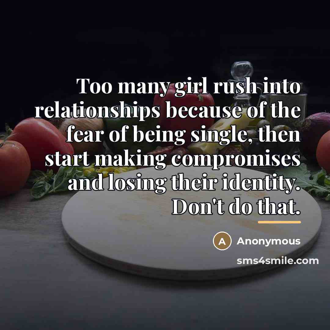 “Too many girl rush into relationships because of the fear…” quote by Anonymous
