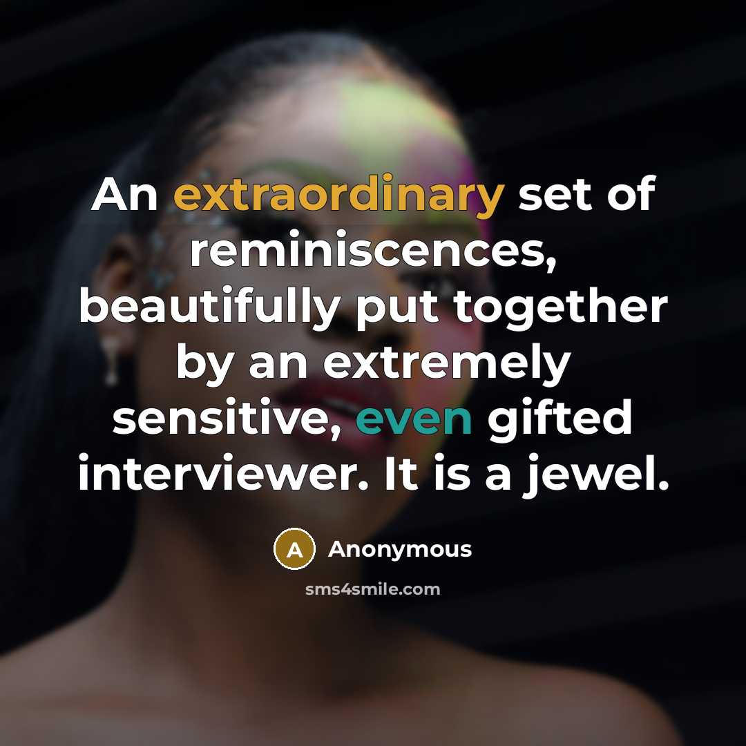 “An extraordinary set of reminiscences, beautifully put together by an extremely sensitive, even gifted interviewer. It is a jewel.” quote by Anonymous