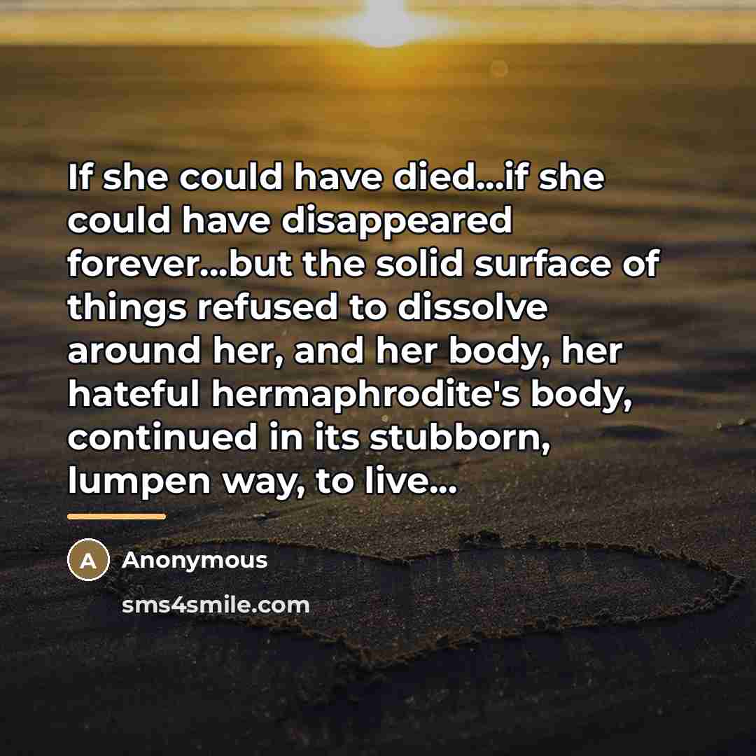 “If she could have died...if she could have disappeared forever...but…” quote by Anonymous
