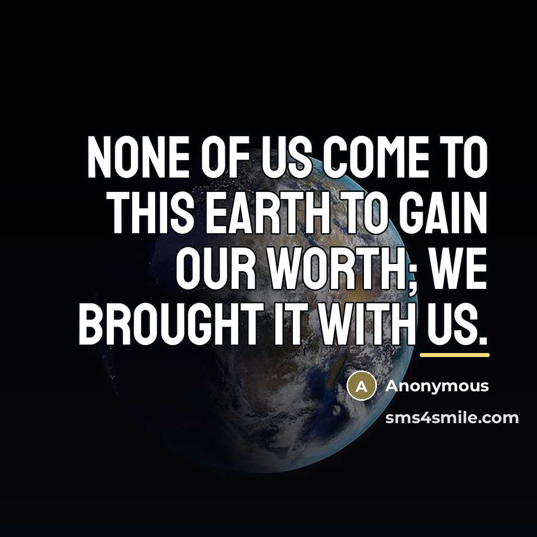 “None of us come to this earth to gain our…” quote by Anonymous