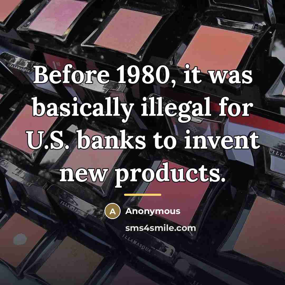 “Before 1980, it was basically illegal for U.S. banks to…” quote by Anonymous
