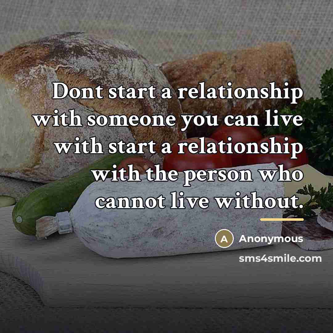 “Dont start a relationship with someone you can live with…” quote by Anonymous