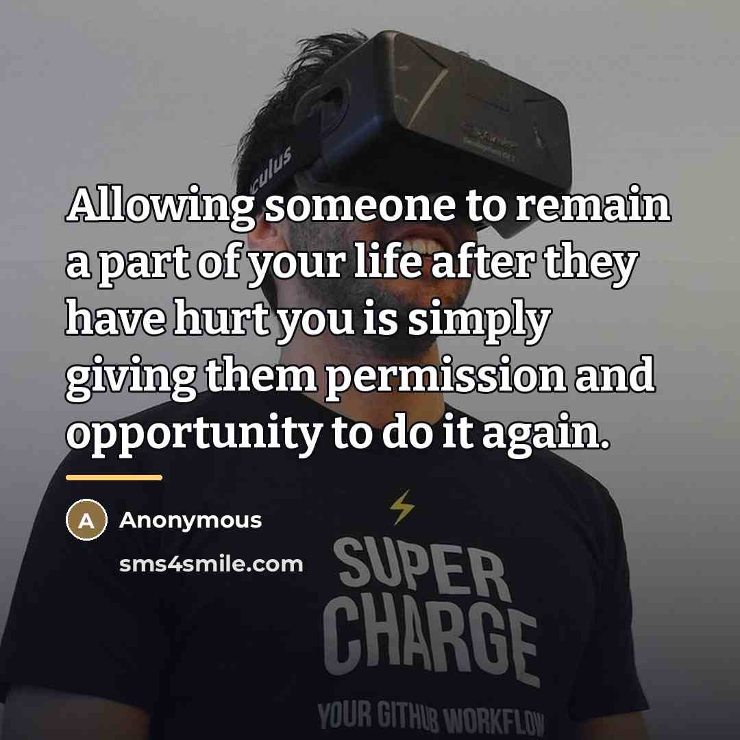 “Allowing someone to remain a part of your life after…” quote by Anonymous