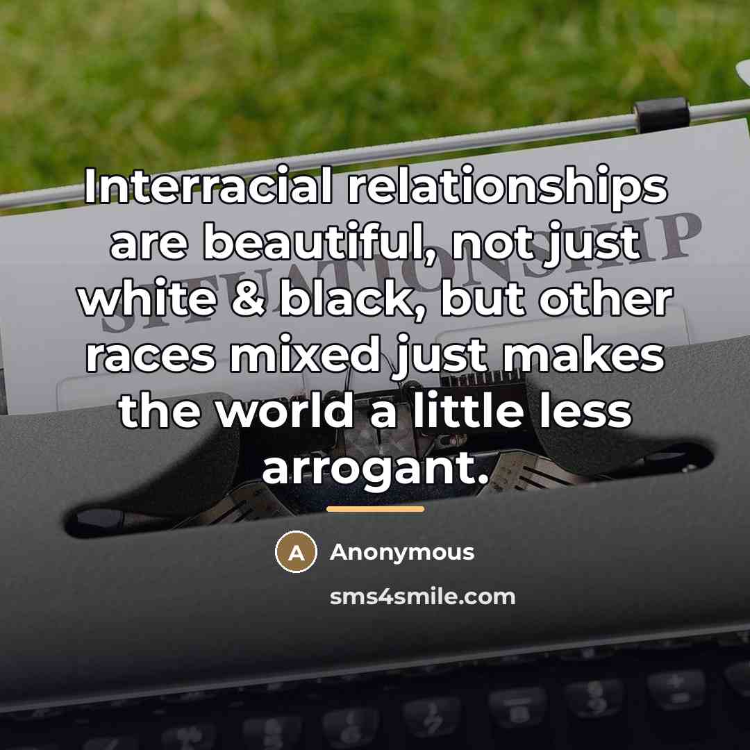 “Interracial relationships are beautiful, not just white & black, but…” quote by Anonymous